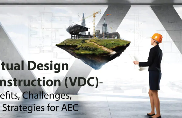 Virtual Design Construction (VDC)- Benefits, Challenges, and Strategies for AEC