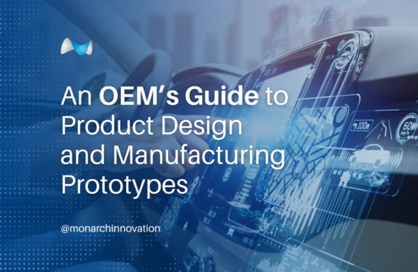 An OEM’s Guide to Product Design and Manufacturing Prototypes