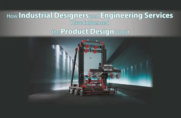 How Industrial Designers and Engineering Services Have Influenced the Product Design World