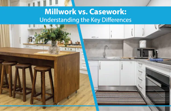 Millwork vs. Casework Understanding the Key Differences